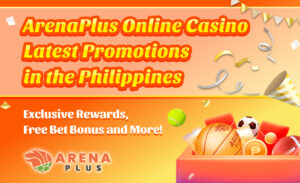 ArenaPlus Online Casino Latest Promotions in the Philippines – August 2025 | Exclusive Rewards, Free Bet Bonus and More!