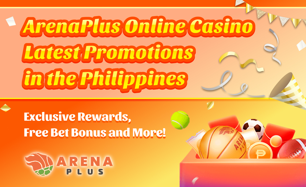 ArenaPlus Online Casino Latest Promotions in the Philippines – August 2025 | Exclusive Rewards, Free Bet Bonus and More!