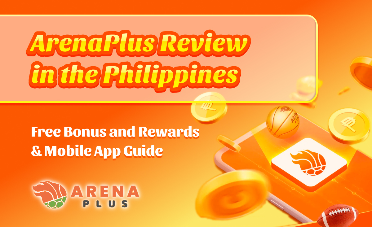 ArenaPlus Review in the Philippines｜Free Bonus and Rewards & Mobile App Guide