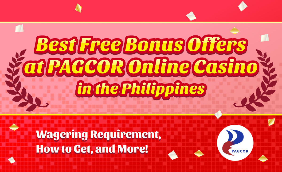 Best Free Bonus Offers at PAGCOR Online Casino in the Philippines | Wagering Requirement, How to Get, and More!