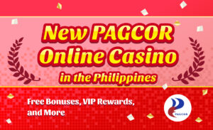 New PAGCOR Online Casino in the Philippines| Free Bonuses, VIP Rewards, and More