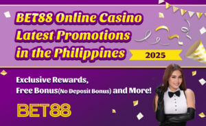 BET88 Online Casino Latest Promotions in the Philippines – August 2025| Exclusive Rewards, Free Bonus(No Deposit Bonus) and More!