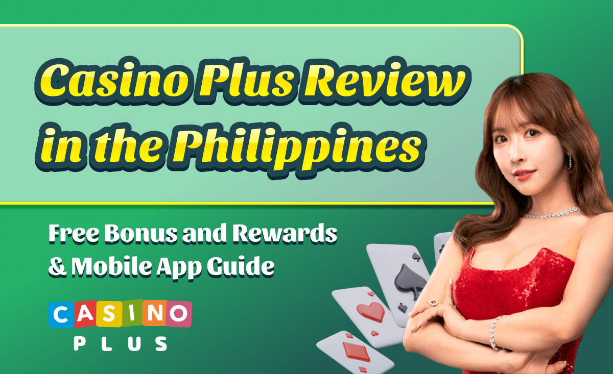Casino Plus Review in the Philippines｜Free Bonus and Rewards & Mobile App Guide