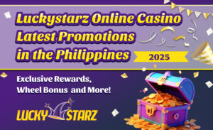Luckystarz Online Casino Latest Promotions in the Philippines – August 2025 | Exclusive Rewards, Wheel Bonus  and More!