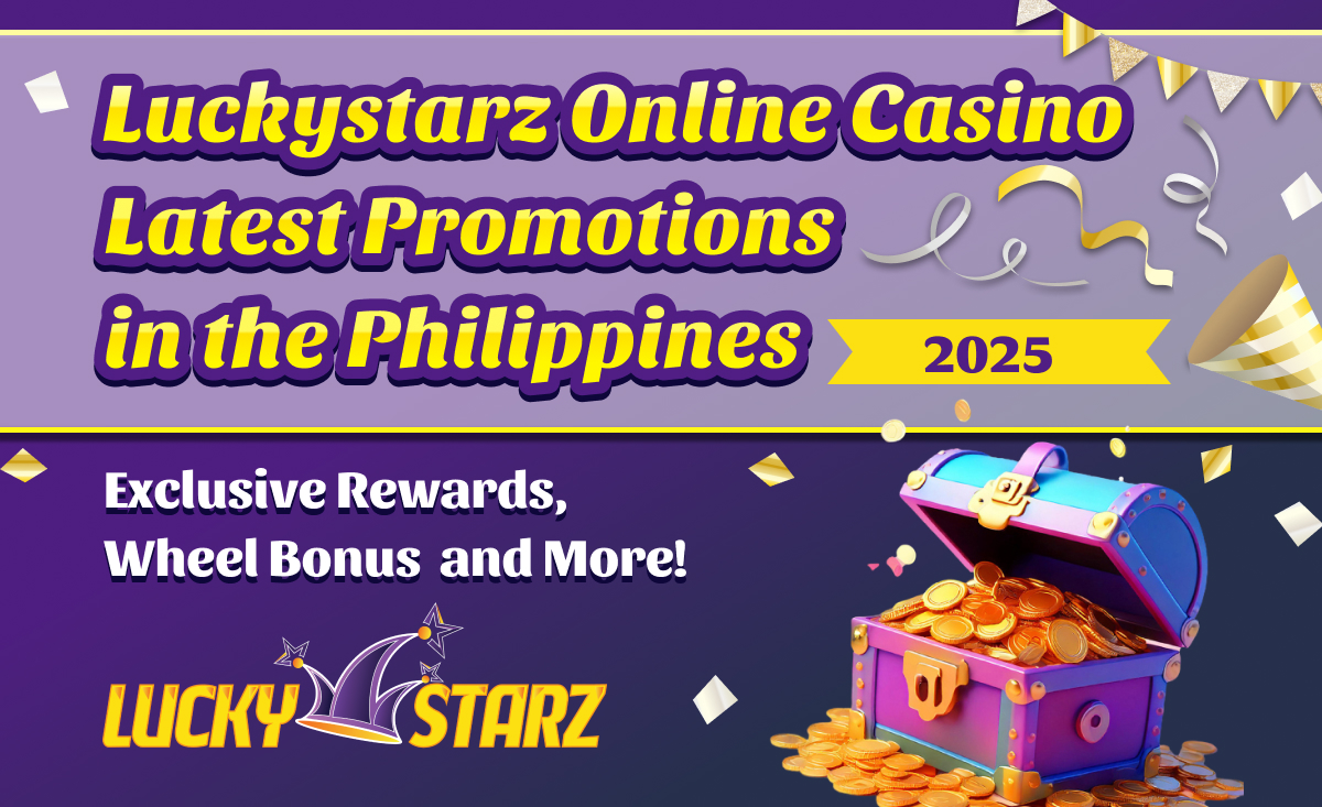 Luckystarz Online Casino Latest Promotions in the Philippines – August 2025 | Exclusive Rewards, Wheel Bonus  and More!