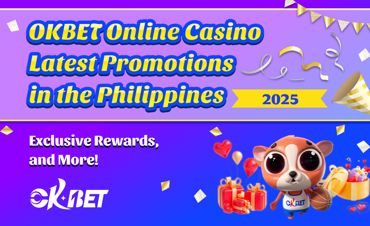 OKBET Online Casino Latest Promotions in the Philippines – August 2025| Exclusive Rewards, and More!