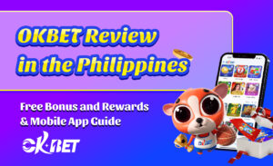 OKBET Review in the Philippines｜Free Bonus and Rewards & Mobile App Guide