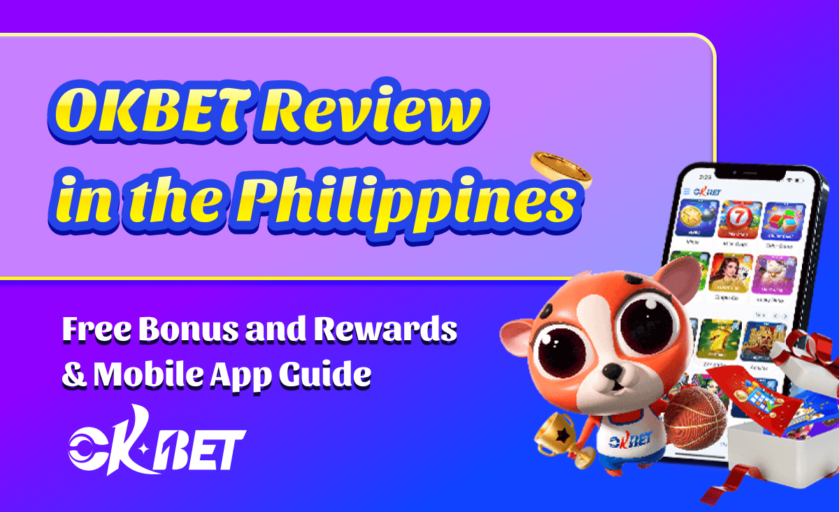 OKBET Review in the Philippines｜Free Bonus and Rewards & Mobile App Guide