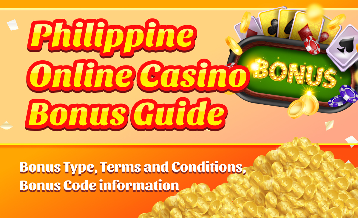 Philippine Online Casino Bonus Guide | Bonus Type, Terms and Conditions, Bonus Code information