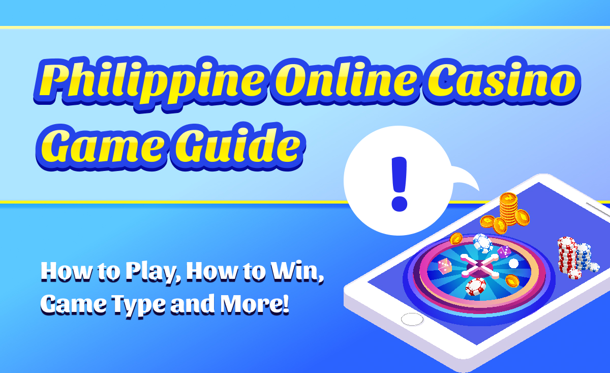 Philippine Online Casino Game Guide ｜How to Play, How to Win, Game Type and More!