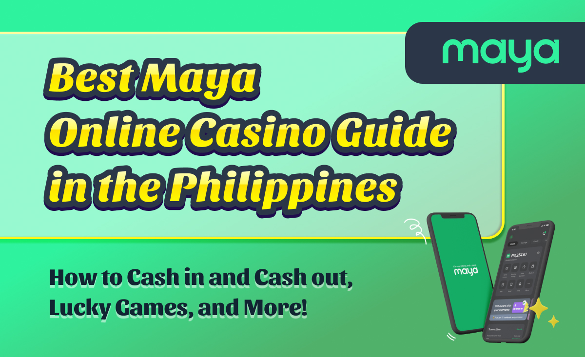 Best Maya Online Casino Guide in the Philippines| How to Cash in and Cash out, Lucky Games, and More!