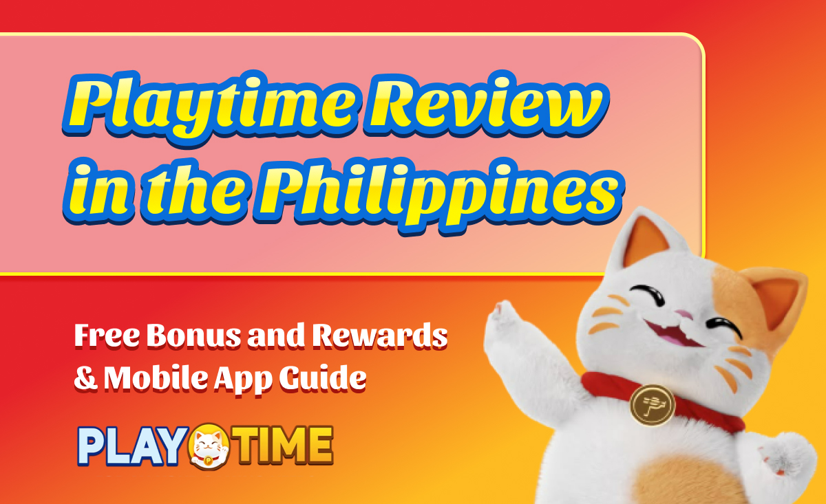 Playtime Review in the Philippines｜Free Bonus and Rewards & Mobile App Guide