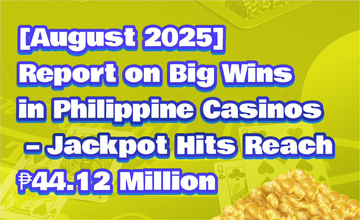 [August 2025] Report on Big Wins in Philippine Casinos – Jackpot Hits Reach ₱44.12 Million