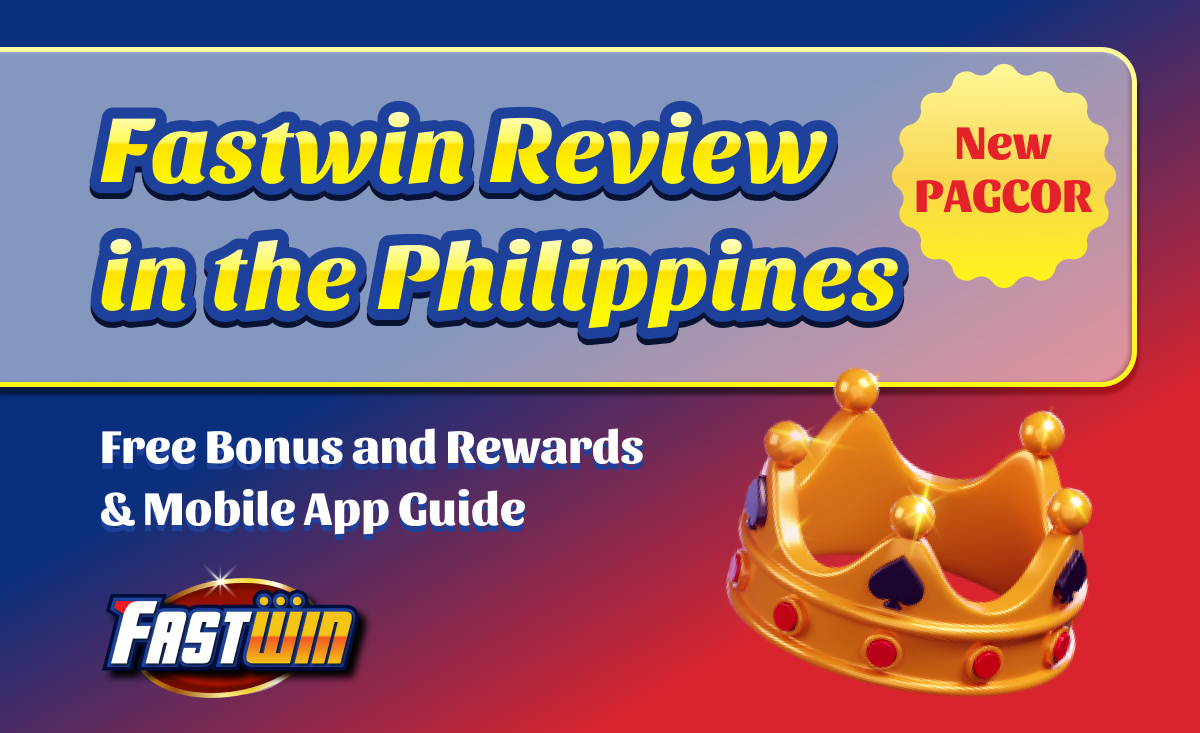 Fastwin Review in the Philippines New PAGCOR Free Bonus and Rewards ＆Mobile App Guide