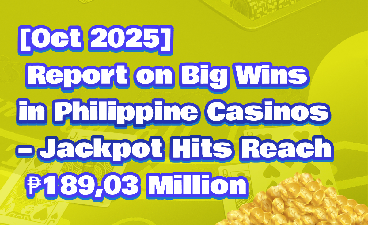 [Oct 2025] Report on Big Wins in Philippine Casinos – Jackpot Hits Reach ₱189,03 Million