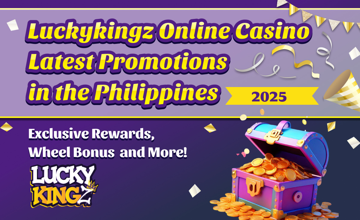 LuckyKingz Online Casino Latest Promotions in the Philippines 2025 Exclusive Rewards, Wheel Bonus and More!