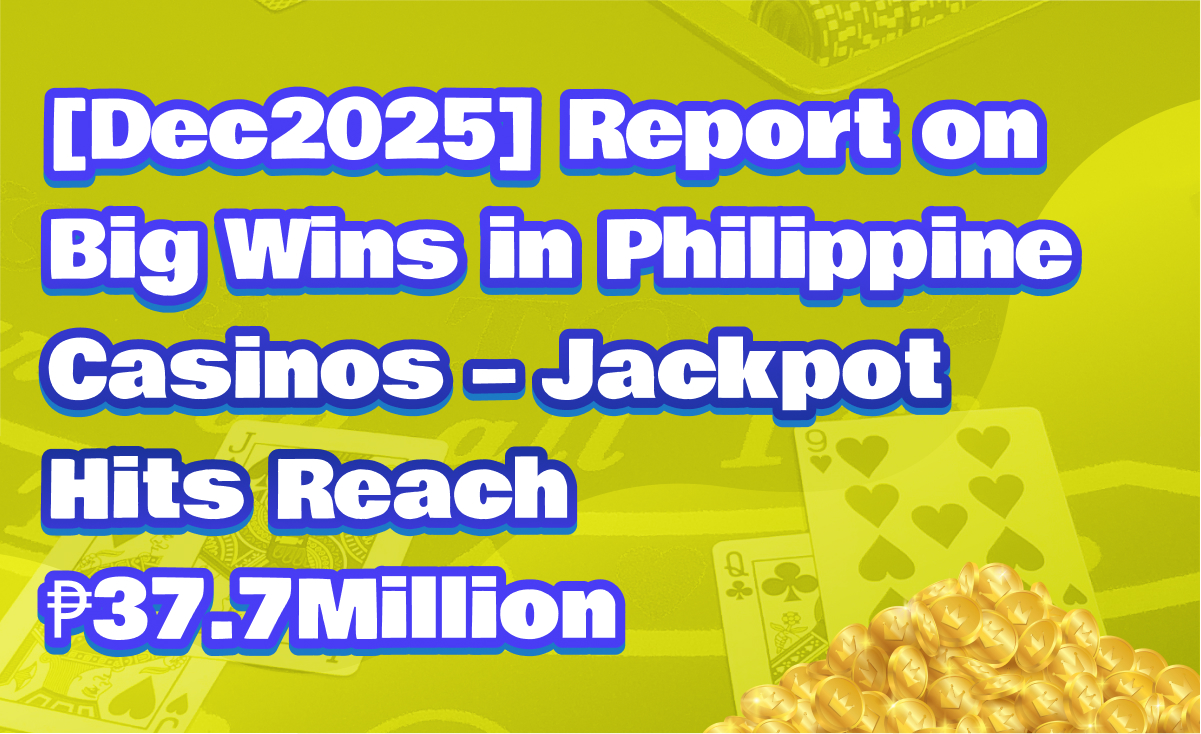 [Dec2025] Report on Big Wins in Philippine Casinos – Jackpot Hits Reach ₱37.7Million